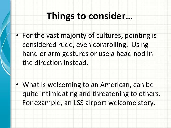 Things to consider… • For the vast majority of cultures, pointing is considered rude,