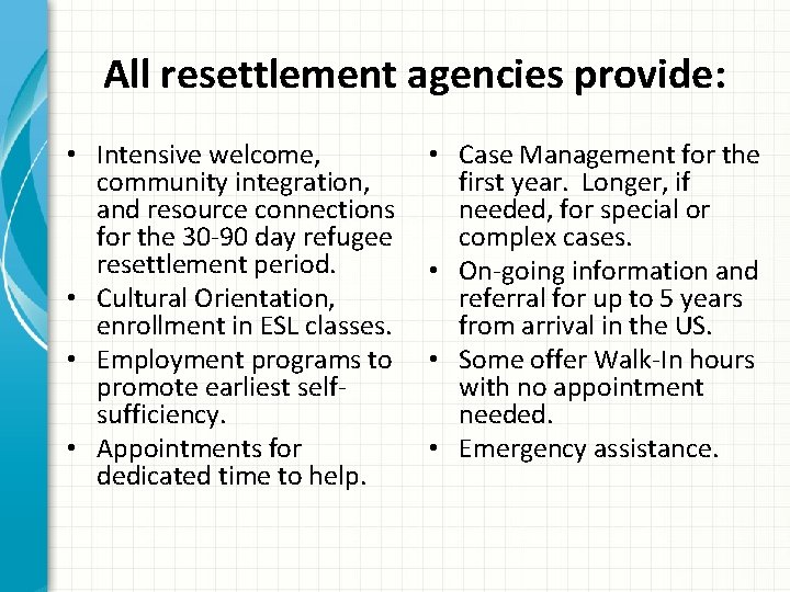 All resettlement agencies provide: • Intensive welcome, community integration, and resource connections for the