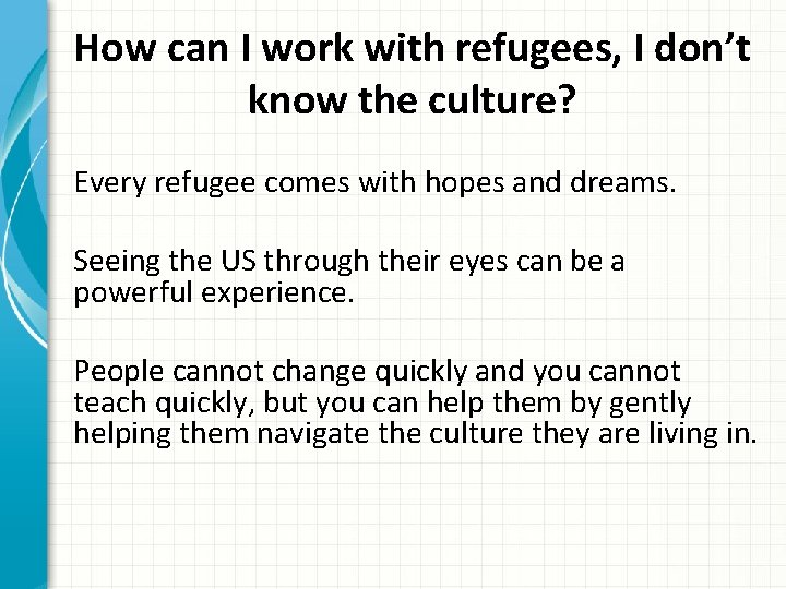 How can I work with refugees, I don’t know the culture? Every refugee comes