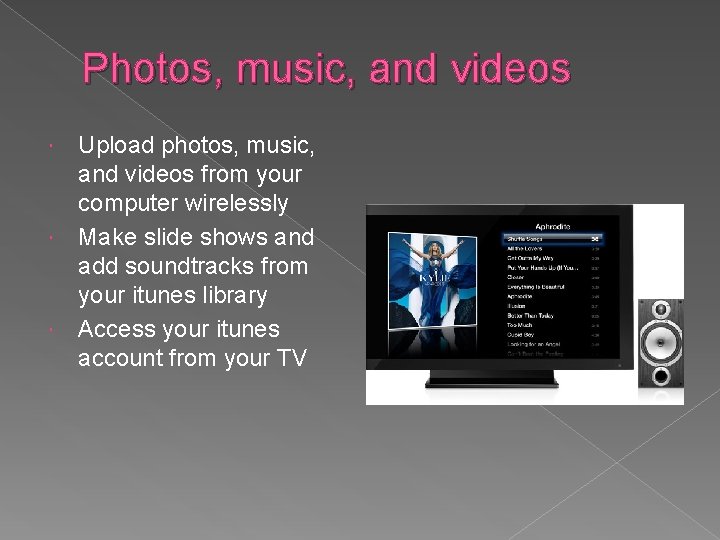 Photos, music, and videos Upload photos, music, and videos from your computer wirelessly Make