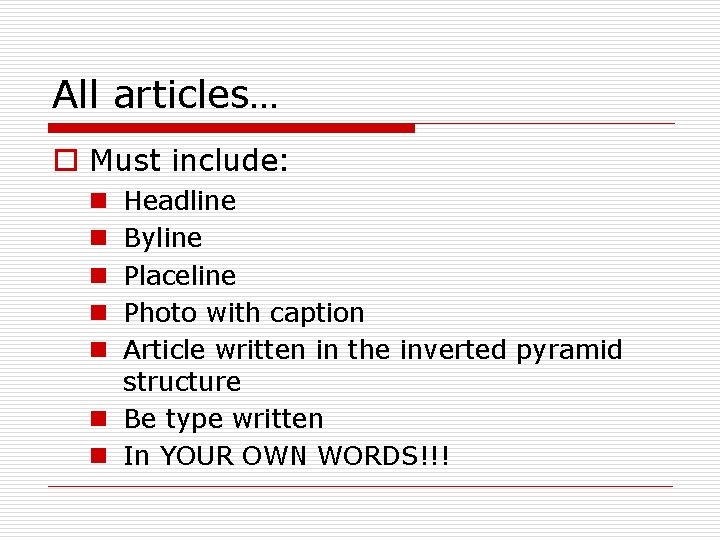 All articles… o Must include: Headline Byline Placeline Photo with caption Article written in