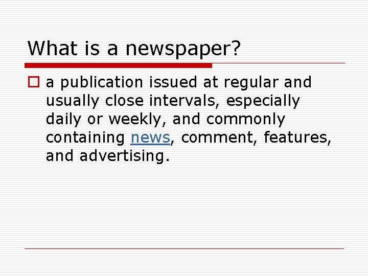 What is a newspaper? o a publication issued at regular and usually close intervals,
