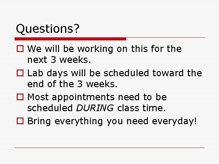 Questions? o We will be working on this for the next 3 weeks. o