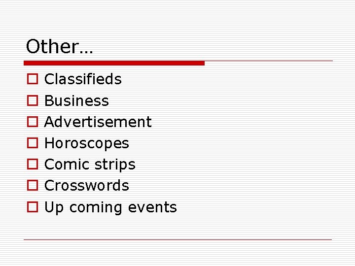 Other… o o o o Classifieds Business Advertisement Horoscopes Comic strips Crosswords Up coming
