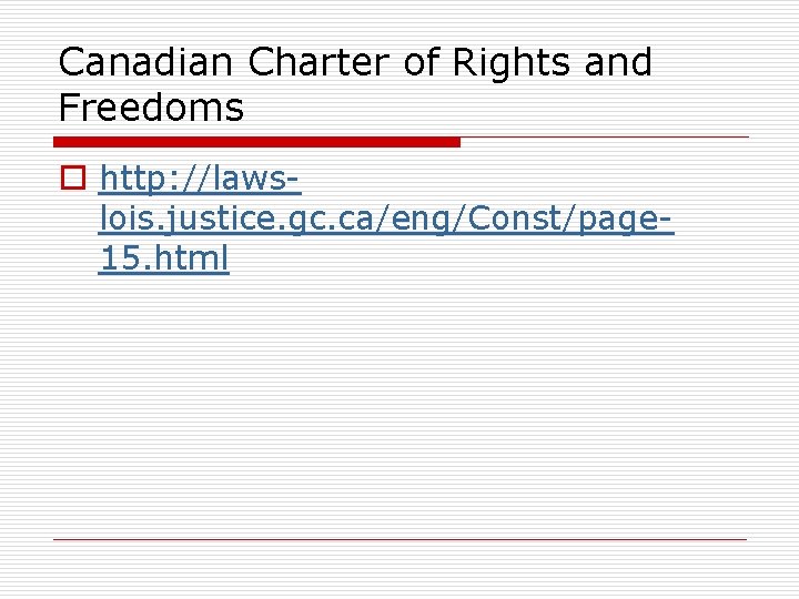 Canadian Charter of Rights and Freedoms o http: //lawslois. justice. gc. ca/eng/Const/page 15. html