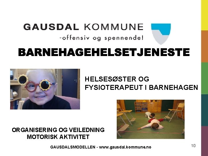 HELSESØSTER OG FYSIOTERAPEUT I BARNEHAGEN ORGANISERING OG VEILEDNING MOTORISK AKTIVITET GAUSDALSMODELLEN - www. gausdal.