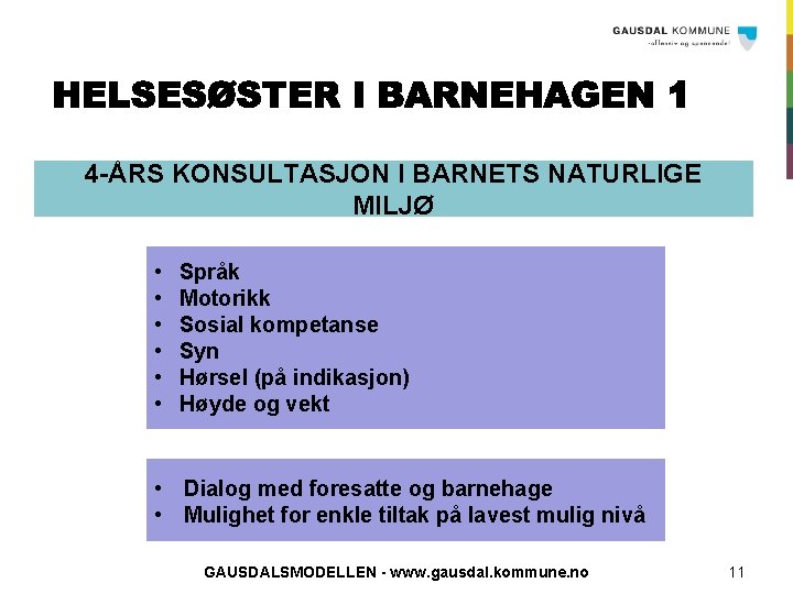 4 -ÅRS KONSULTASJON I BARNETS NATURLIGE MILJØ • • • Språk Motorikk Sosial kompetanse