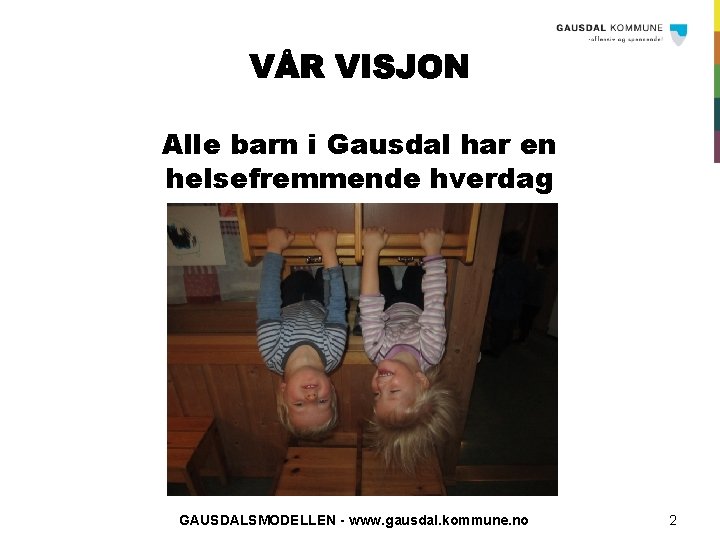 Alle barn i Gausdal har en helsefremmende hverdag GAUSDALSMODELLEN - www. gausdal. kommune. no