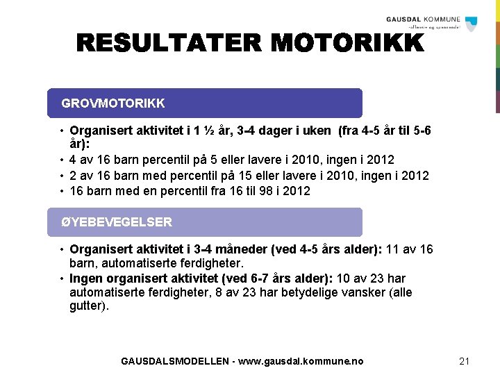 GROVMOTORIKK • Organisert aktivitet i 1 ½ år, 3 -4 dager i uken (fra