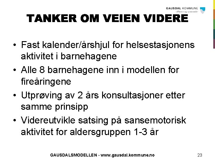  • Fast kalender/årshjul for helsestasjonens aktivitet i barnehagene • Alle 8 barnehagene inn