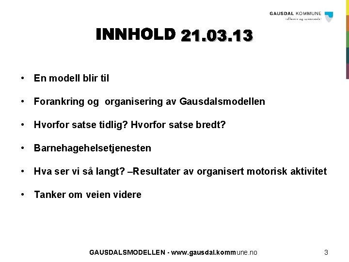 21. 03. 13 • En modell blir til • Forankring og organisering av Gausdalsmodellen