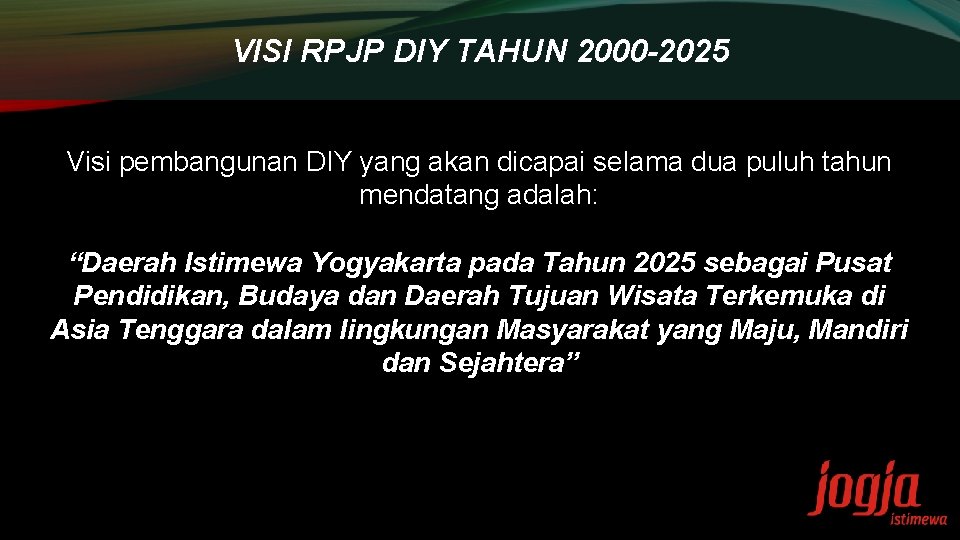 VISI RPJP DIY TAHUN 2000 -2025 Visi pembangunan DIY yang akan dicapai selama dua