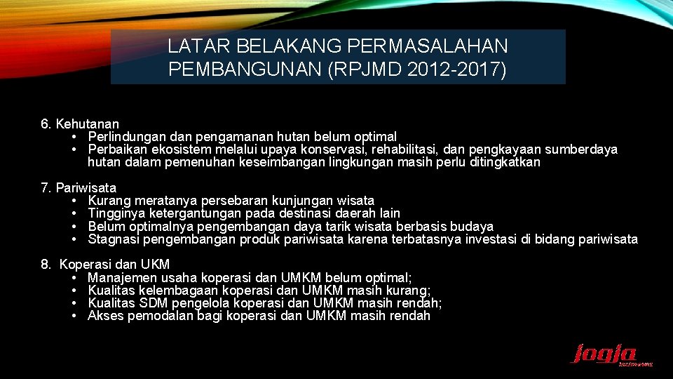 LATAR BELAKANG PERMASALAHAN PEMBANGUNAN (RPJMD 2012 -2017) 6. Kehutanan • Perlindungan dan pengamanan hutan