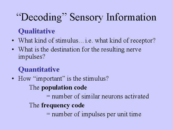 “Decoding” Sensory Information Qualitative • What kind of stimulus…i. e. what kind of receptor?