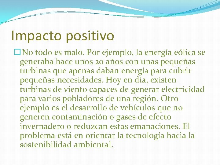 Impacto positivo � No todo es malo. Por ejemplo, la energía eólica se generaba