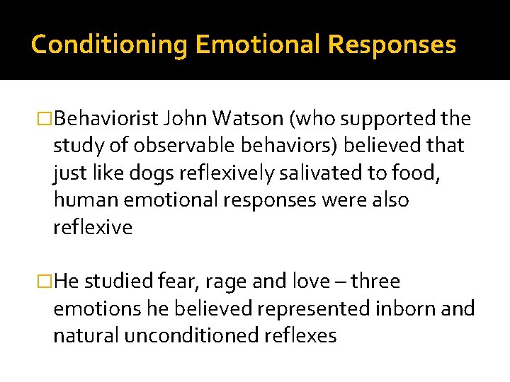 Conditioning Emotional Responses �Behaviorist John Watson (who supported the study of observable behaviors) believed