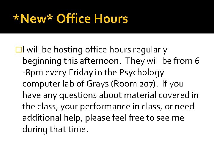 *New* Office Hours �I will be hosting office hours regularly beginning this afternoon. They