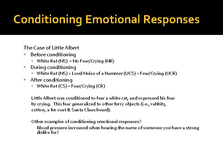 Conditioning Emotional Responses The Case of Little Albert Before conditioning ▪ White Rat (NS)