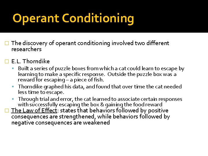 Operant Conditioning � The discovery of operant conditioning involved two different researchers � E.