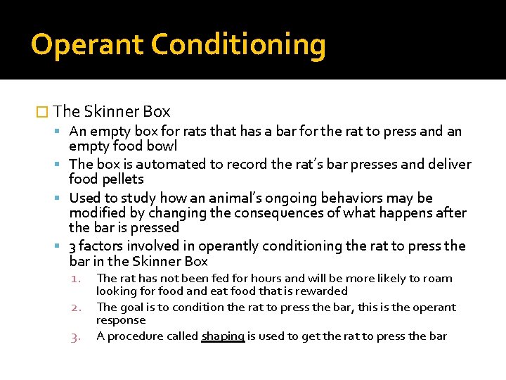 Operant Conditioning � The Skinner Box An empty box for rats that has a