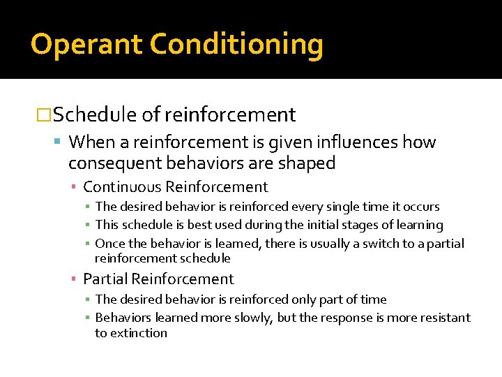 Operant Conditioning �Schedule of reinforcement When a reinforcement is given influences how consequent behaviors