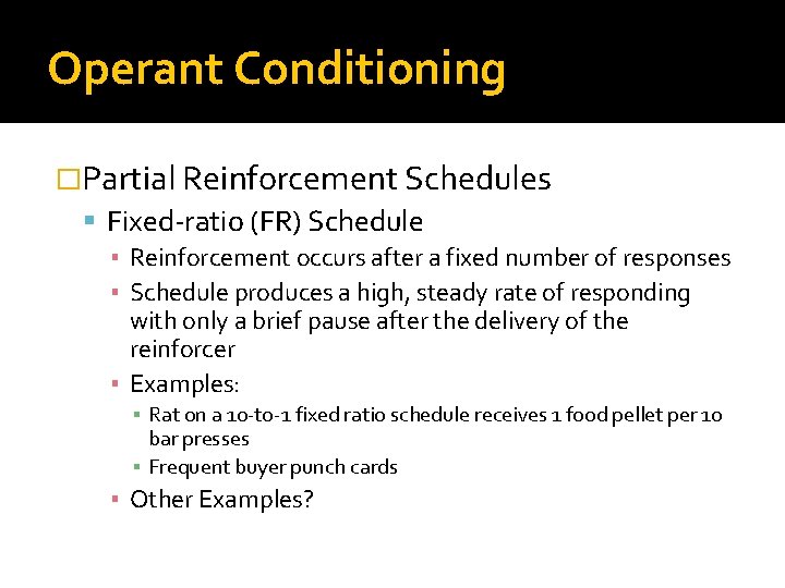 Operant Conditioning �Partial Reinforcement Schedules Fixed-ratio (FR) Schedule ▪ Reinforcement occurs after a fixed