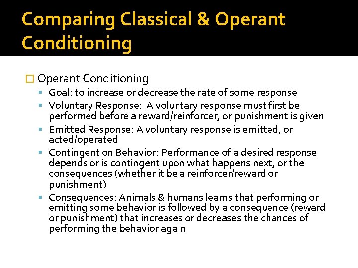 Comparing Classical & Operant Conditioning � Operant Conditioning Goal: to increase or decrease the