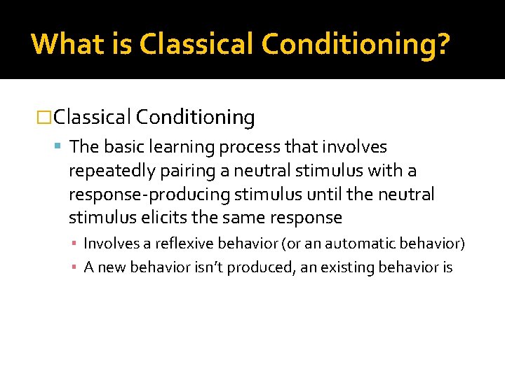 What is Classical Conditioning? �Classical Conditioning The basic learning process that involves repeatedly pairing