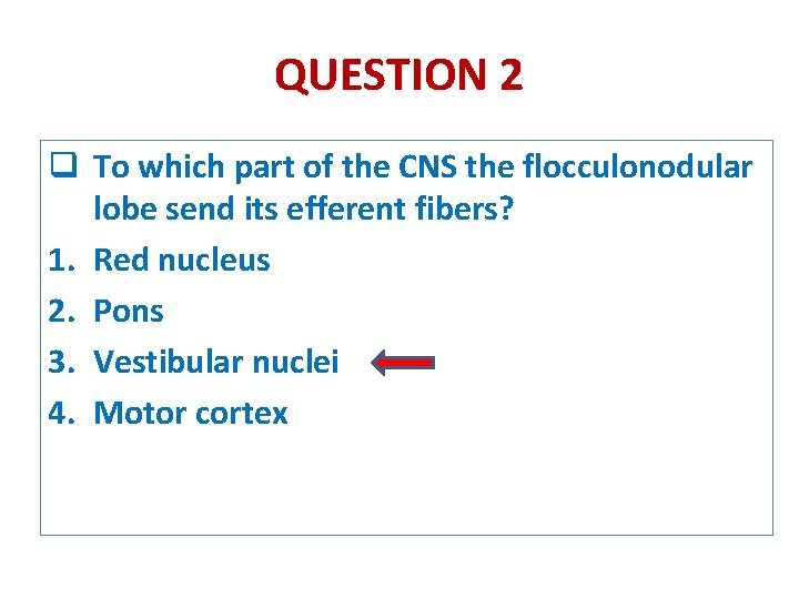 QUESTION 2 q To which part of the CNS the flocculonodular lobe send its
