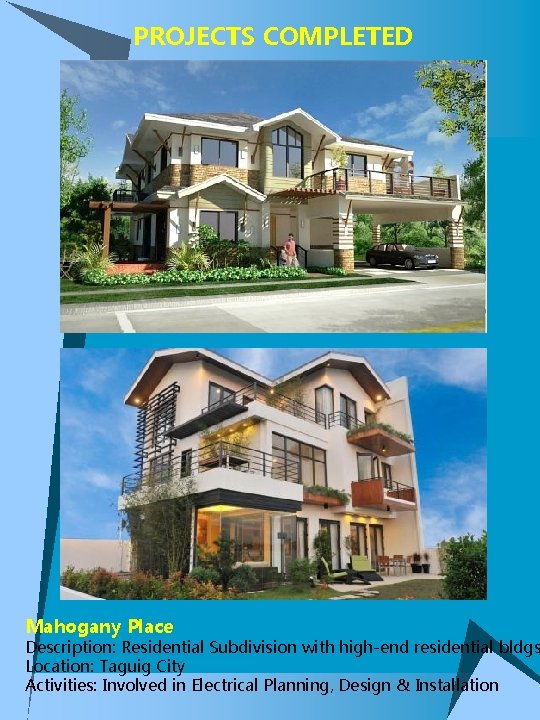 PROJECTS COMPLETED Mahogany Place Description: Residential Subdivision with high-end residential bldgs Location: Taguig City