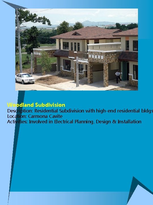 Woodland Subdivision Description: Residential Subdivision with high-end residential bldgs Location: Carmona Cavite Activities: Involved