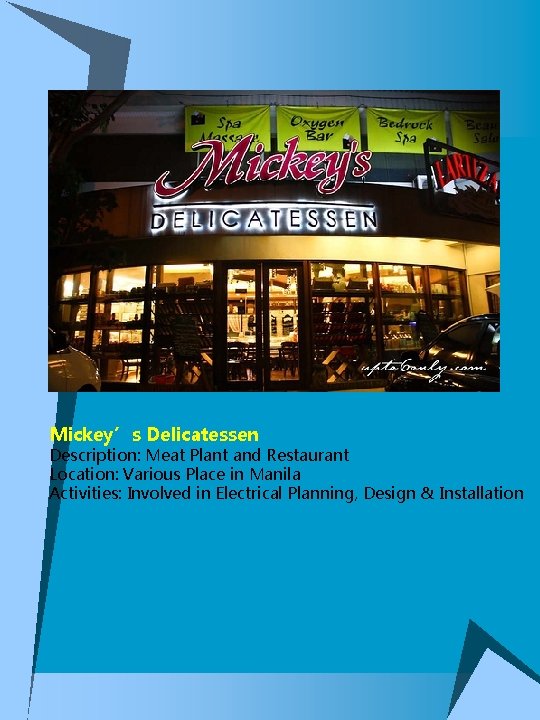 Mickey’s Delicatessen Description: Meat Plant and Restaurant Location: Various Place in Manila Activities: Involved