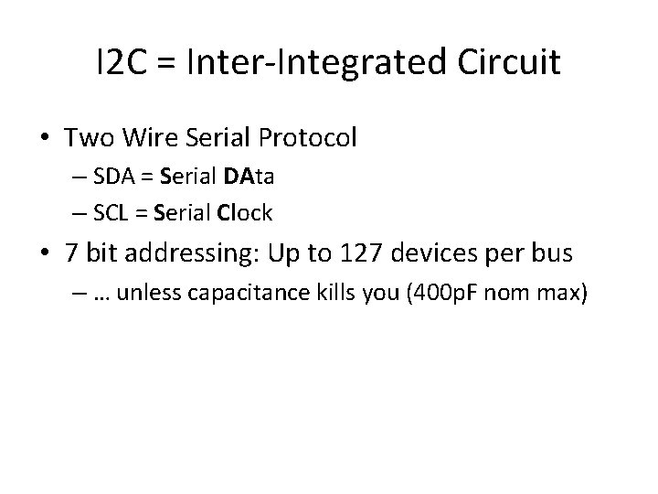 I 2 C = Inter-Integrated Circuit • Two Wire Serial Protocol – SDA =