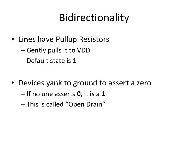 Bidirectionality • Lines have Pullup Resistors – Gently pulls it to VDD – Default