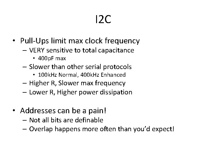 I 2 C • Pull-Ups limit max clock frequency – VERY sensitive to total
