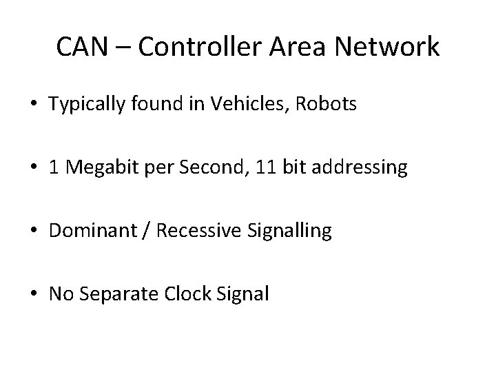 CAN – Controller Area Network • Typically found in Vehicles, Robots • 1 Megabit