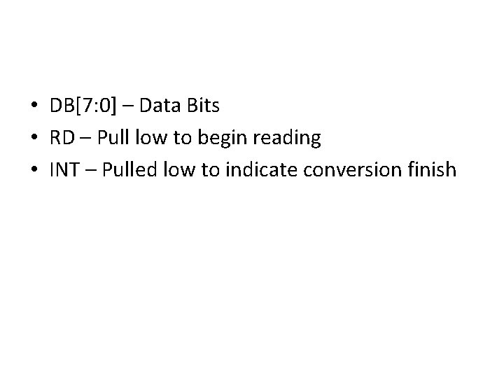  • DB[7: 0] – Data Bits • RD – Pull low to begin