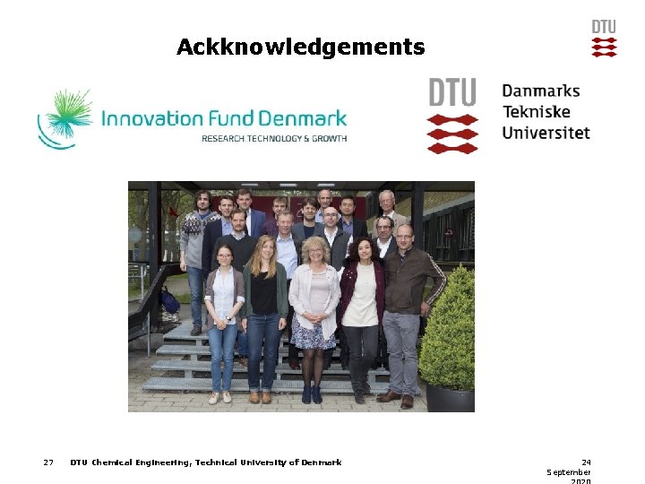 Ackknowledgements 27 DTU Chemical Engineering, Technical University of Denmark 24 September 