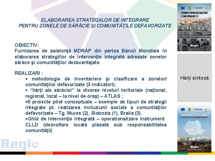 ELABORAREA STRATEGIILOR DE INTEGRARE PENTRU ZONELE DE SĂRĂCIE ŞI COMUNITĂŢILE DEFAVORIZATE OBIECTIV: Furnizarea de