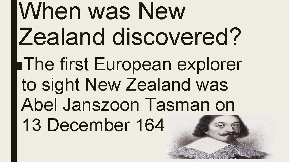 When was New Zealand discovered? ■The first European explorer to sight New Zealand was