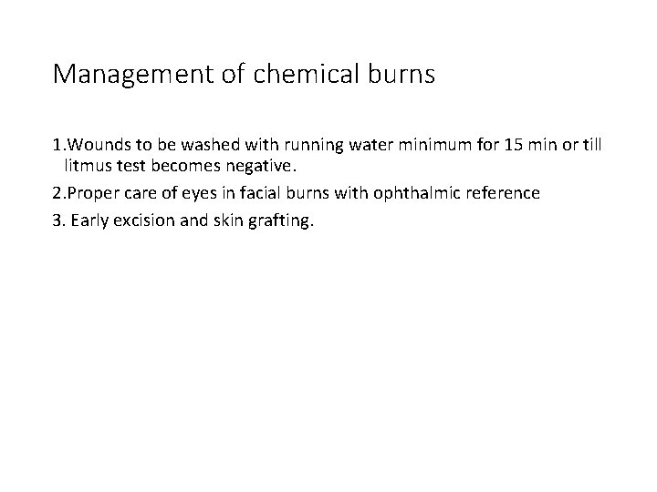 Management of chemical burns 1. Wounds to be washed with running water minimum for