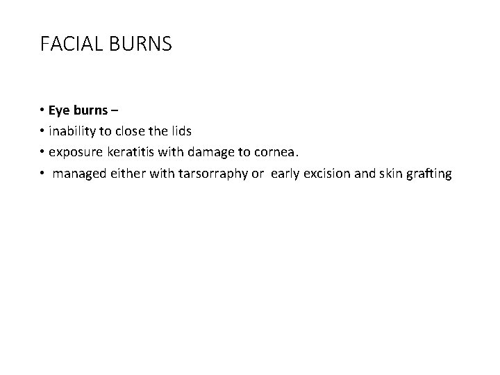 FACIAL BURNS • Eye burns – • inability to close the lids • exposure