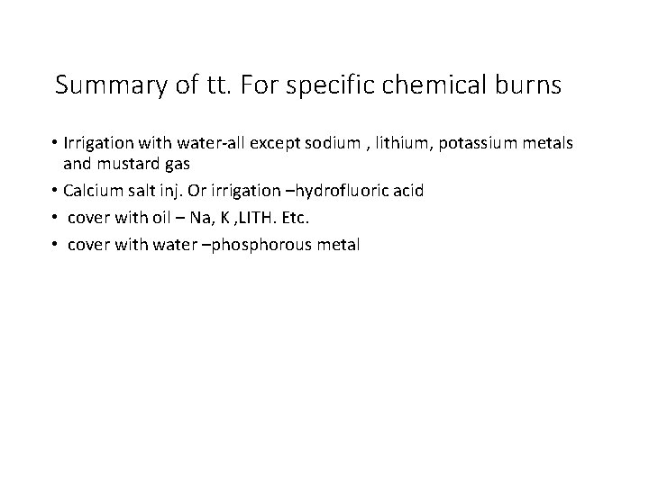Summary of tt. For specific chemical burns • Irrigation with water-all except sodium ,