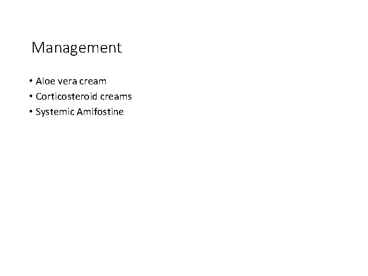 Management • Aloe vera cream • Corticosteroid creams • Systemic Amifostine 