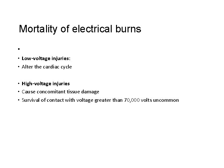 Mortality of electrical burns • • Low-voltage injuries: • Alter the cardiac cycle •