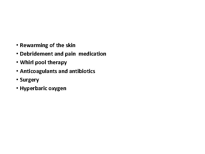  • Rewarming of the skin • Debridement and pain medication • Whirl pool