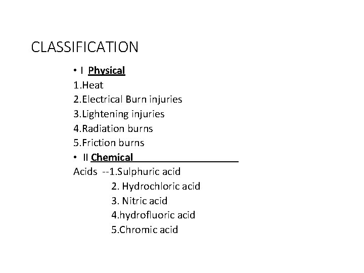 CLASSIFICATION • I Physical 1. Heat 2. Electrical Burn injuries 3. Lightening injuries 4.
