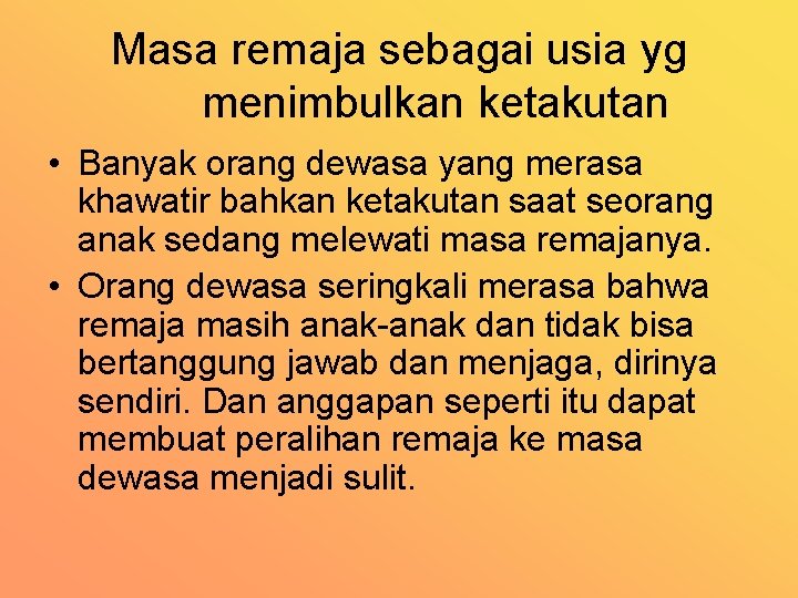 Masa remaja sebagai usia yg menimbulkan ketakutan • Banyak orang dewasa yang merasa khawatir