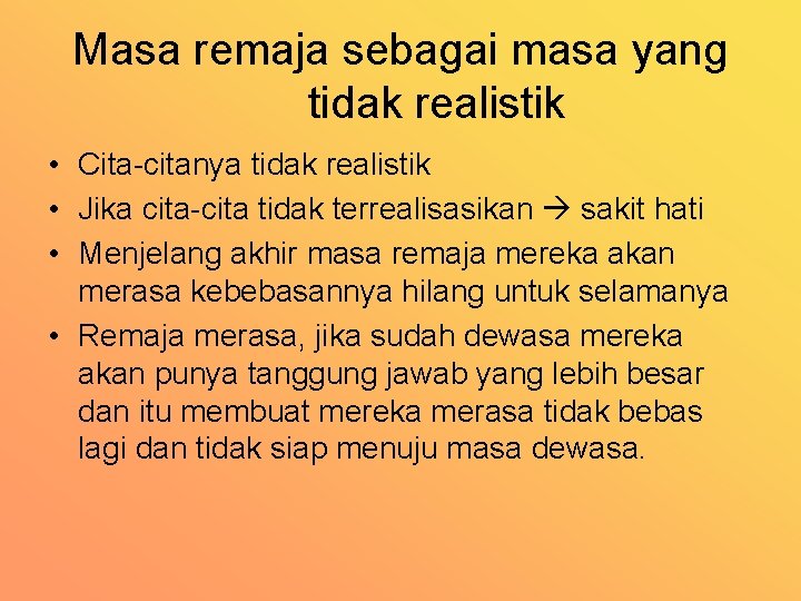 Masa remaja sebagai masa yang tidak realistik • Cita citanya tidak realistik • Jika