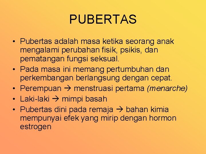 PUBERTAS • Pubertas adalah masa ketika seorang anak mengalami perubahan fisik, psikis, dan pematangan